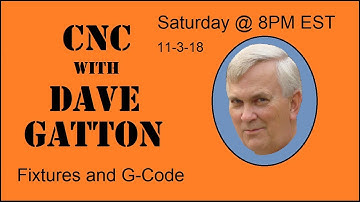 CNC With Dave Gatton - Fixtures and G-Code