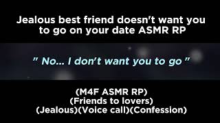 Jealous best friend doesn't want you to go on your date (M4F ASMR RP)(Friends to lovers)(Jealous)