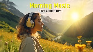 Beautiful Wake Up Morning Music - Happy & Positive Energy - Morning Meditation Music For Relaxation