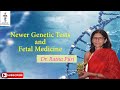 Newer genetic test and  fetal medicine  dr ratna puri