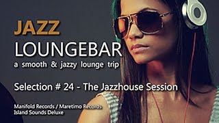 Jazz Loungebar - Selection #24 The Jazzhouse Session, HD, 2018, Smooth Lounge Music