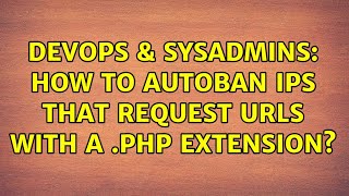 Celebrity DevOps & SysAdmins: How to autoban IPs that request URLs with a .php extension? Wealth