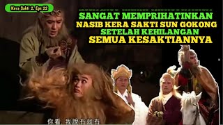 NASIB SUN GOKONG TANPA MEMILIKI KESAKTIAN - Alur Cerita Film Kera Sakti 2 Episode 22