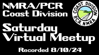 Recording of the August 10, 2024 Virtual Meetup of the NMRA Coast Division