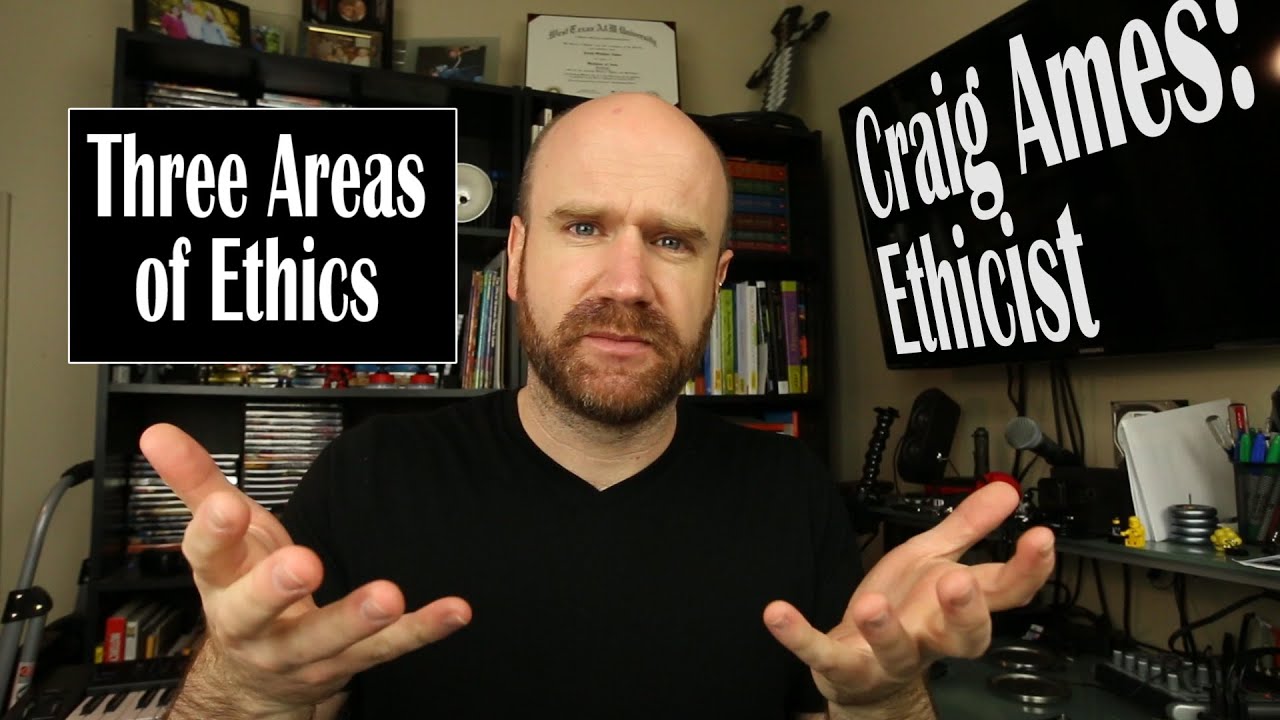the-three-areas-of-ethics-craig-ames-ethicist-youtube