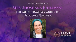Toras Chessed #10: Mrs. Shoshana Judelman - The Meor Einayim's Guide to Spiritual Growth
