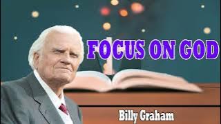Billy Graham Messages  -  FOCUS ON GOD