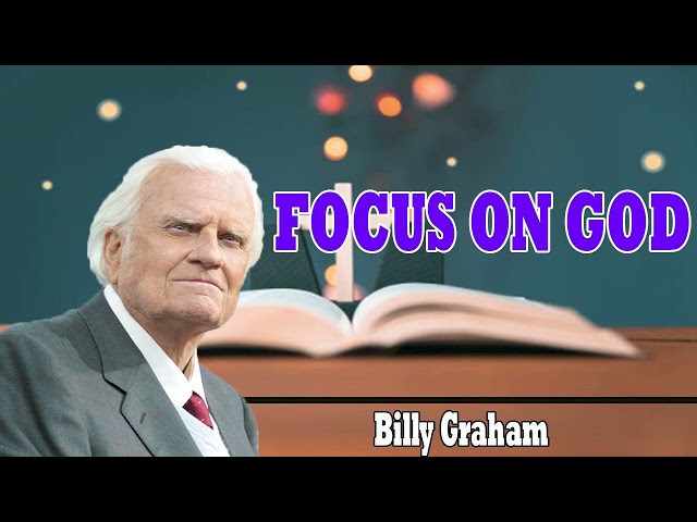 Billy Graham Messages  -  FOCUS ON GOD class=