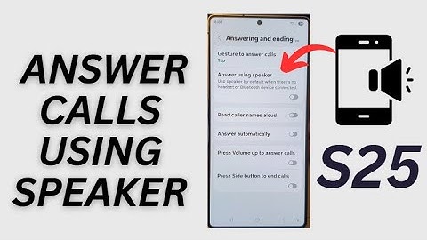 Galaxy S25/S25+/Ultra: How to Enable/Disable Answer Calls Using Speaker