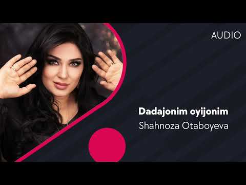 Shahnoza Otaboyeva — Dadajonim oyijonim | Шахноза Отабоева — Дадажоним ойижоним (AUDIO)