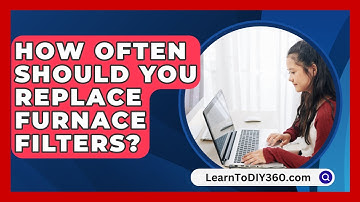 How Often Should You Replace Furnace Filters? - LearnToDIY360.com