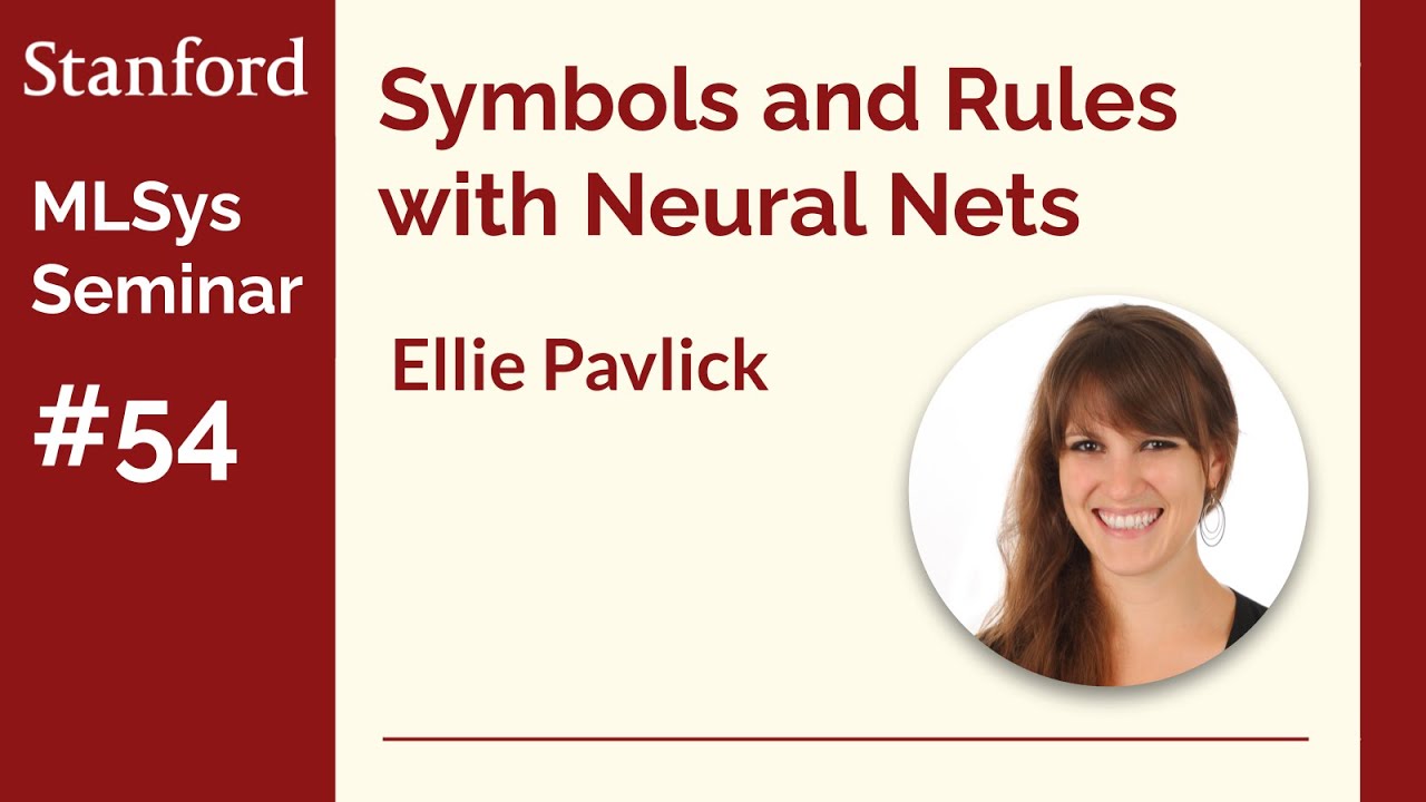 Symbols and Rules with Deep Learning - Ellie Pavlick | Stanford MLSys #54