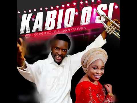 Kabio o si by Prince Goke Bajowa ft Evang Tope Alabi