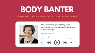 Body Banter Podcast #34 | Unlocking Anatomy with Inclusivity, Mentorship & the Power of Embryology