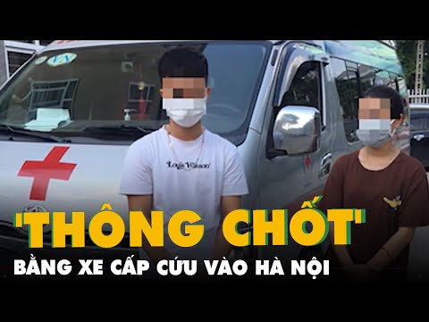 Video Thuê xe cấp cứu 'thông chốt' vào Hà Nội để làm thủ tục... - youtube