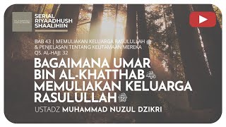 1183. BAGAIMANA UMAR BIN AL-KHATTAB MEMULIAKAN KELUARGA RASULULLAH | Riyaadhush Shaalihiin