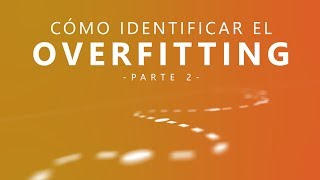 Cómo identificar el OVERFITTING en tu RED NEURONAL - Parte 2