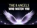 The 8 angels who watch you