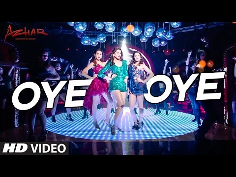 "OYE OYE" Full Song | "Azhar" | "Emraan Hashmi" | Nargis Fakhri, Prachi Desai