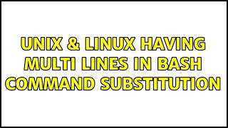 Unix & Linux: Having multi lines in bash command substitution (2 Solutions!!)