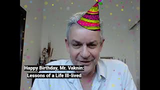 Happy Birthday, Mr. Vaknin: Lessons of a Life Ill-lived