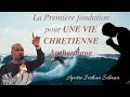 Apotre joshua selman la premiere fondation pour une vie chretienne authentique