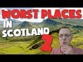The 10 WORST Places in SCOTLAND!!! (Part 2)