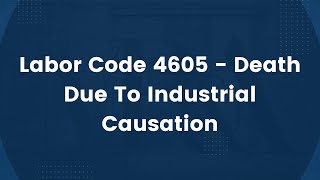 Labor Code 4605 - Death Due To Industrial Causation by MichaelBurgis 3,401 views 1 year ago 3 minutes, 53 seconds