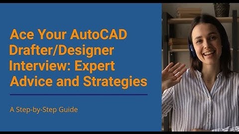 Ace Your AutoCAD Drafter/Designer Interview: Expert Advice and Strategies