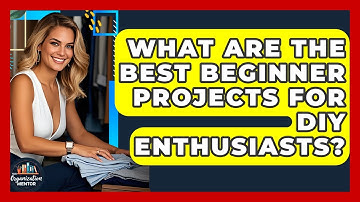 What Are the Best Beginner Projects for DIY Enthusiasts? - Your Organization Mentor