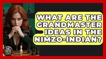 What Are The Grandmaster Ideas In The Nimzo-Indian? - The Chess Codex