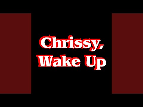 Chrissy, Wake Up