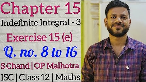 Indefinite Integral 3 | Ex 15 (e) | Class 12 | ISC | S Chand | OP Malhotra | Part 2