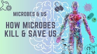 Microbes & Us: How Microbes Kill & Save Us Microbes & Us: How Microbes Kill & Save Us