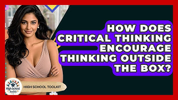 How Does Critical Thinking Encourage Thinking Outside The Box? - High School Toolkit