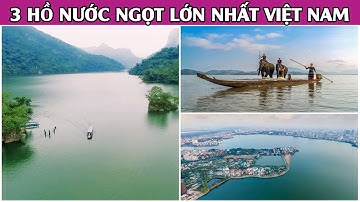 3 hồ nước ngọt tự nhiên lớn nhất Việt Nam