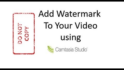 How to Add Watermark to Videos using Camtasia Studio | Add Watermark to YouTube Videos