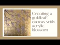 How to Gold Leaf a canvas and paint beautiful Blossom in acrylic