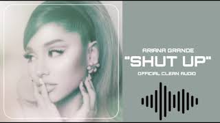 Ariana Grande - shut up [Official Clean Audio]