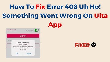 How To Fix Error 408 Uh Ho! Something Went Wrong On Ulta App