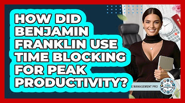 How Did Benjamin Franklin Use Time Blocking For Peak Productivity? - The Time Management Pro