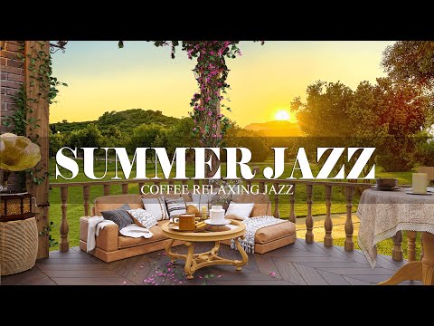 Summer Jazz Music | Outdoor Coffee Shop Ambience with Positive July Jazz for Work, Study