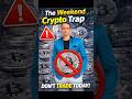 Stop Trading Crypto on Weekends! 🛑 (Here's Why)#crypto #shortsfeed