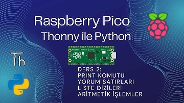 Raspberry Pico Çıktı Alma, Liste, Aritmetik İşlemler Python ile Nasıl Kodlanır? Ders 2 Thonny IDE