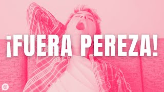 7 claves para vencer la pereza, vaguería y procrastinación