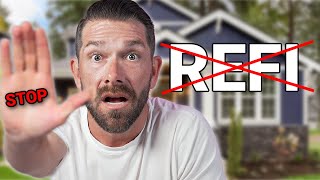 Why You Should NOT Refinance Your Mortgage