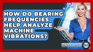How Do Bearing Frequencies Help Analyze Machine Vibrations? - Industrial Tech Insights