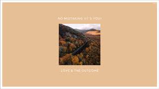 06 Love &amp; The Outcome - No Mistaking (It&#39;s You)