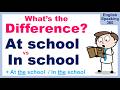 At School vs In School – What’s the Difference? (+ At the School vs In the School)
