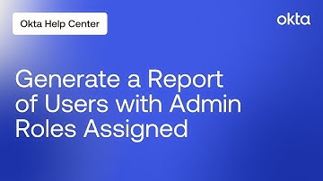 How to Generate a Report of Users with Admin Roles Assigned | Okta Support
